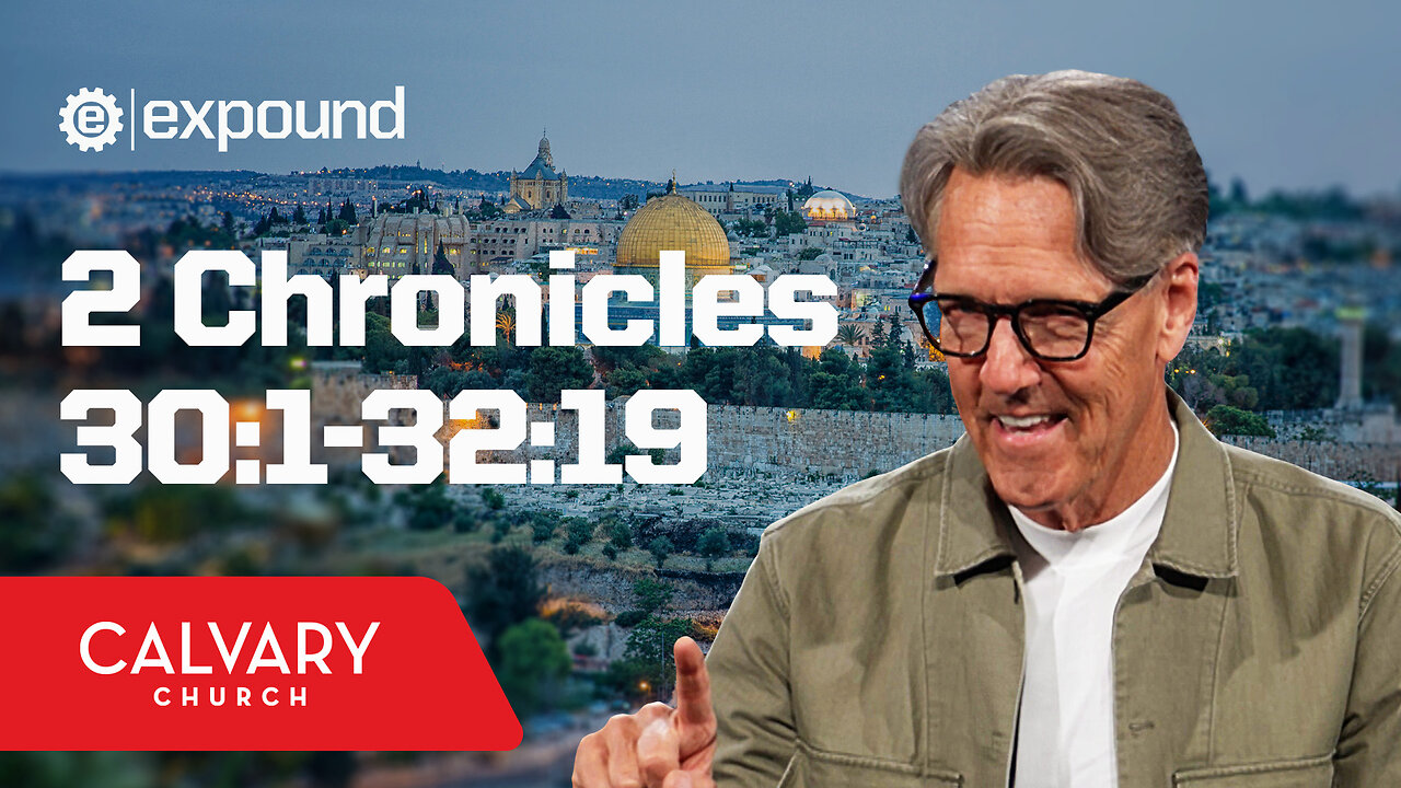 2 Chronicles 30:1-32:19 - Skip Heitzig