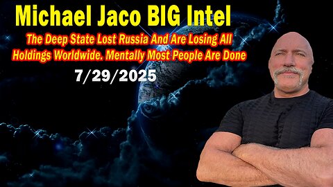 Michael Jaco BIG Intel July 29: "Breaking News! The Deep State Lost Russia And Are Losing All Holdings Worldwide"