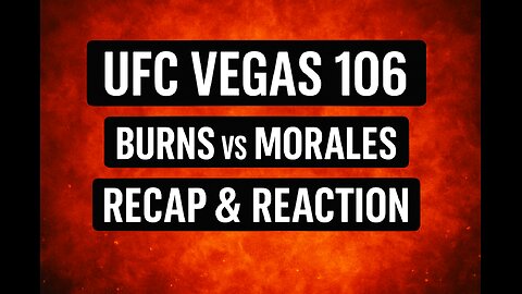 UFC Vegas 106 RECAP & REACTION — Burns vs Morales Shocks No One!