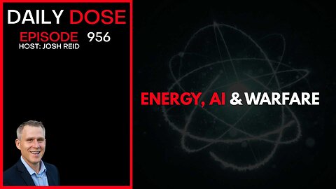 Energy, AI & War | Ep. 956 The Daily Dose