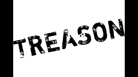 Treason: The Untold Truth About Unconstitutional Power!!!!!