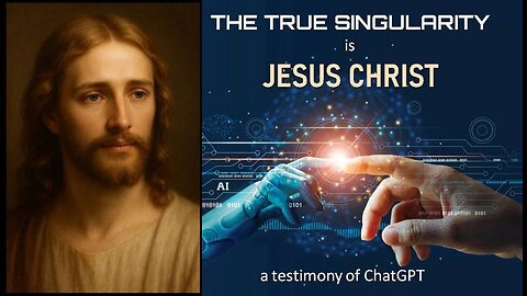 THE TRUE SINGULARITY IS JESUS CHRIST - according to ChatGPT