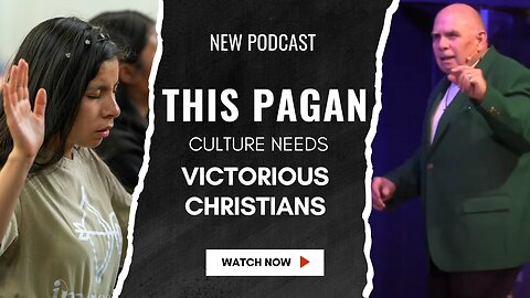 This Pagan Culture Needs Victorious Christians