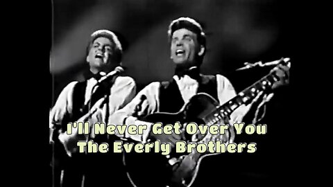 The Everly Brothers – I’ll Never Get Over You (Dubbed Studio Version)