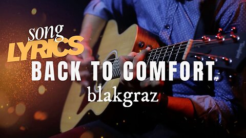 Back to Comfort - Blakgraz (OFFICIAL Song Lyric Music Video) | A Heartfelt Country Homecoming