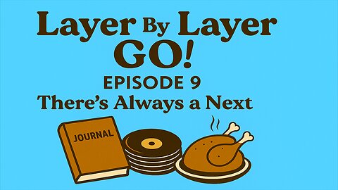 Layer By Layer GO — Episode 9: There's Always a Next