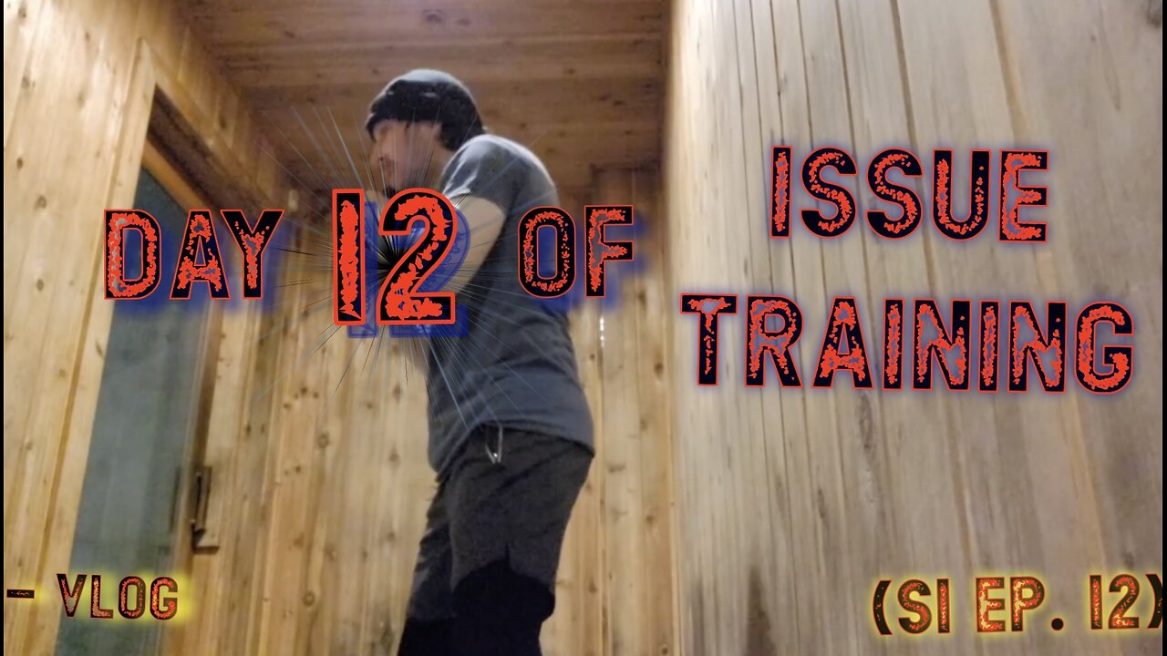 "Day 12 of Issue Training" - Vlog (S1 Ep. 12)