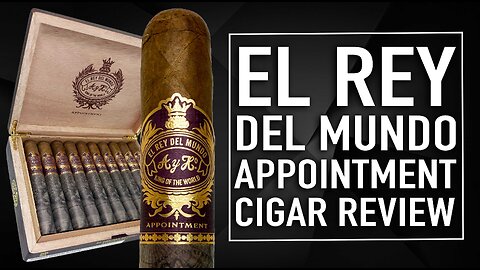 El Rey Del Mundo Appointment Cigar Review