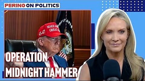 Perino on Politics | Operation Midnight Hammer | 6/25/2025