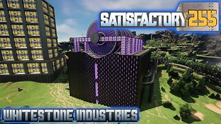 Satisfactory 1.1 | S4 Episode 255