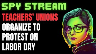 SPY STREAM: Teachers Unions Organize To Protest On Labor Day