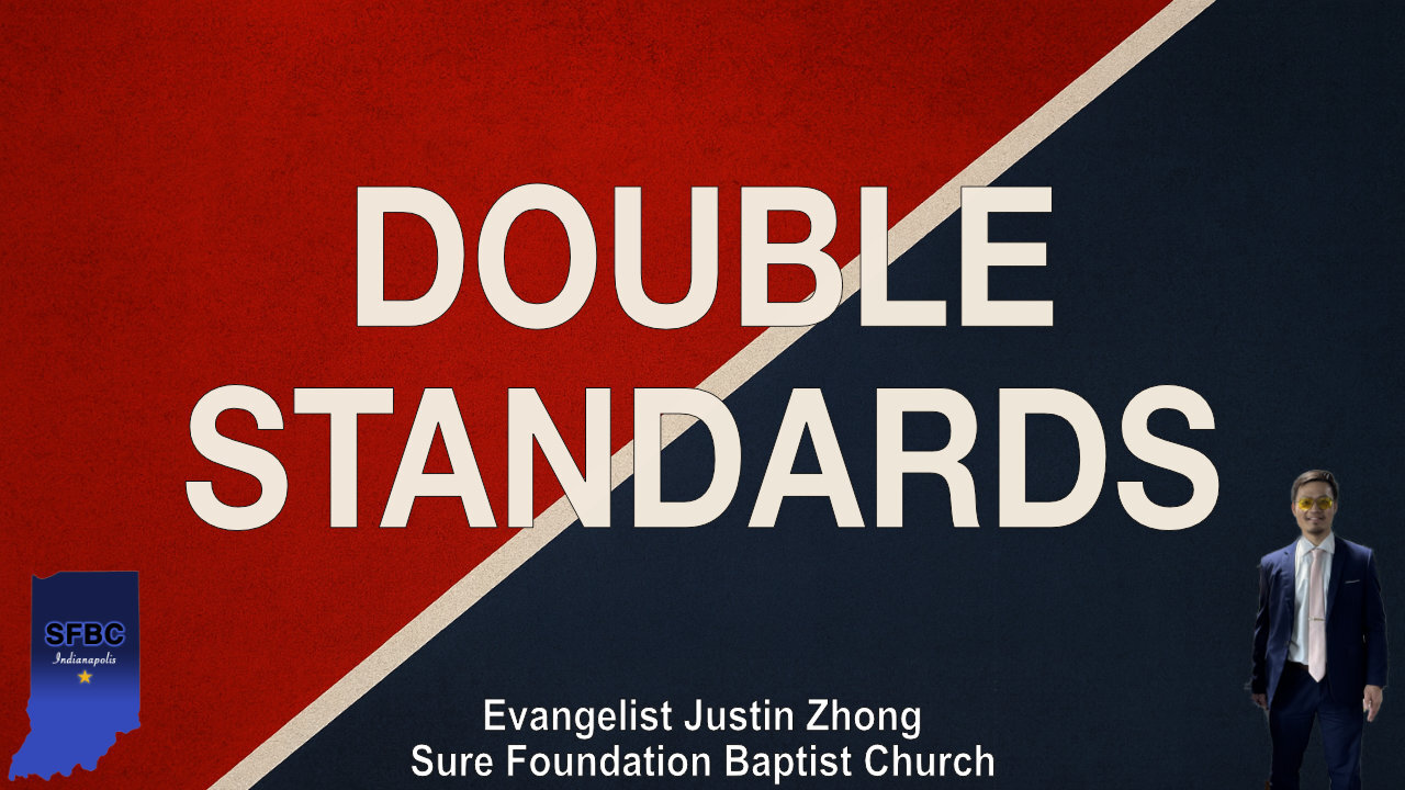 Double Standards | Evangelist Justin Zhong