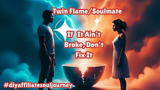 If it ain't broke don't fix Twin Flame/Soulmate it#diyaffiliatesouljourney