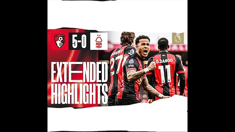 Extended Highlights: FIVE goals at Vitality Stadium as the Cherries sweep aside 3rd place Forest