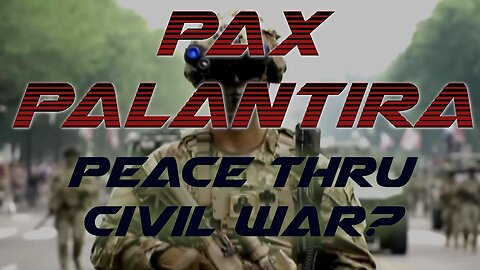 PAX PALANTIRA - Peace thru Civil War? | Truth is stranger than fiction