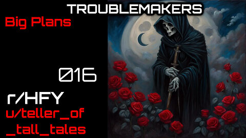 Troublemakers 016: Big Plans (r/HFY Narration) by teller_of_tall_tales