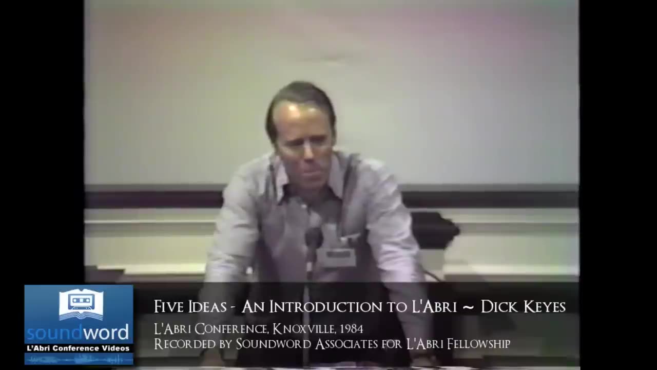 1984 SOUNDWORD LABRI CONFERENCE VIDEO - Five Ideas - An Introduction to L'Abri - DICK KEYES