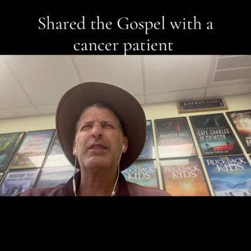Shared the Gospel with a cancer patient