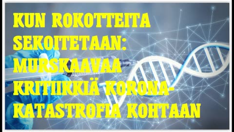 Kun rokotteita sekoitetaan - murskaavaa kritiikkiä koronarokotekatastrofia kohtaan
