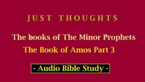 Just Thoughts - The Minor Prophets Book of Amos Part 3 (2013) Retro