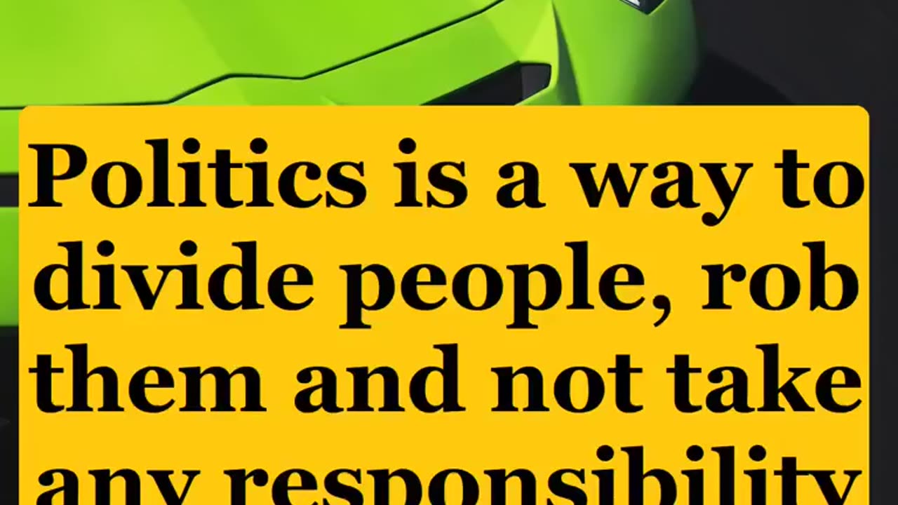 Politics is a way to divide people, rob them and not take any responsibility for it