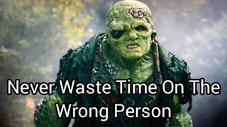 Try To Never Waste Time On The Wrong Person