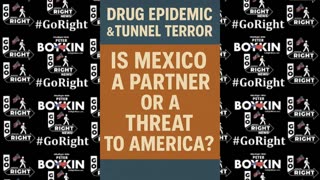 DRUG EPIDEMIC AND A TUNNEL TERROR - Is Mexico a Partner or a Threat to America