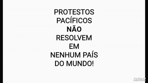 PROTESTOS PACÍFICOS NÃO RESOLVEM PROBLEMAS EM NENHUM PAÍS DO MUNDO!