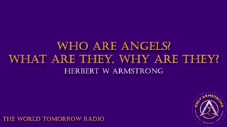The World Tomorrow Radio: Who are Angels? What are They, Why are They?