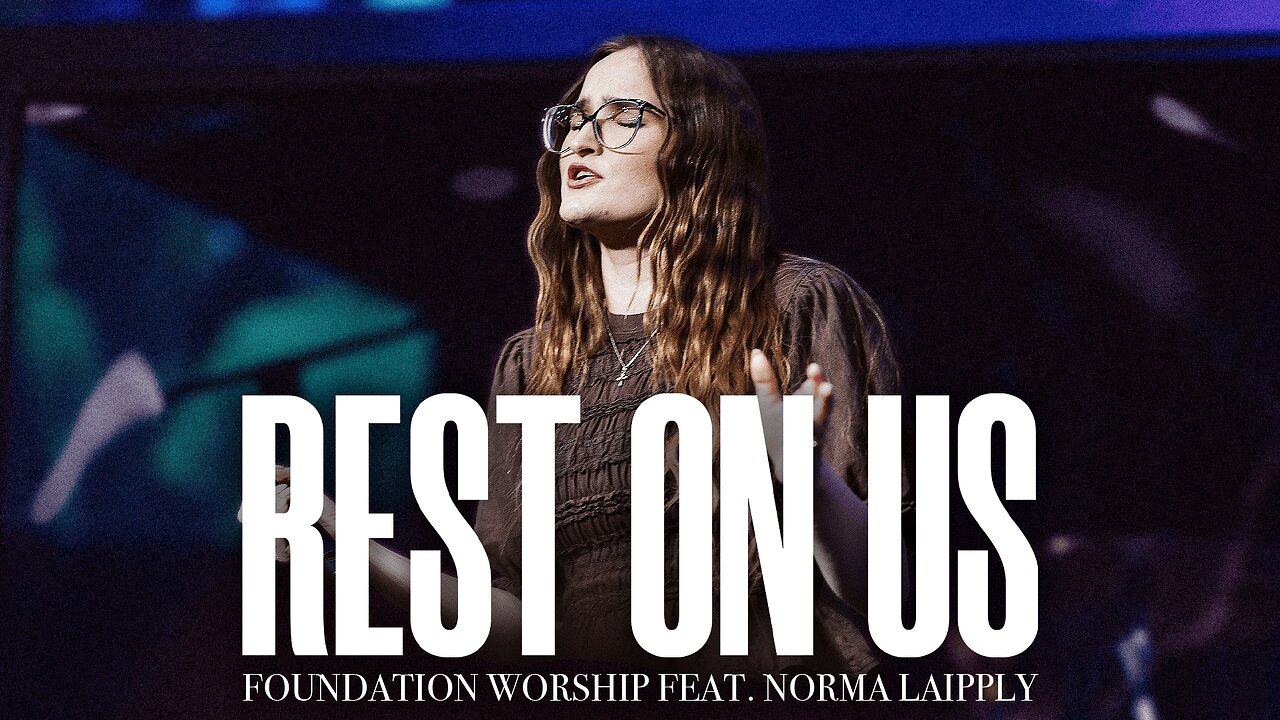 Rest On Us - Foundation Worship, Norma Laipply (LIVE)