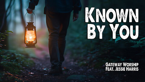 Known By You | Gateway Worship (Feat. Jessie Harris) (Worship Lyric Video)