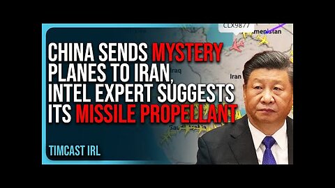 China Sends MYSTERY TRANSPORT PLANES To Iran, Intel Expert Suggests Its MISSILE PROPELLANT