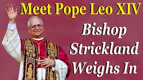 Meet Pope Leo XIV: Bishop Strickland Weighs In