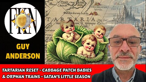 Tartarian Reset - Cabbage Patch Babies & Orphan Trains - Satan's Little Season | Guy Anderson