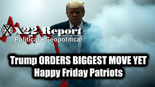 New X22 Report Mar 21 - Trump ORDERS BIGGEST MOVE YET, Happy Friday Patriots