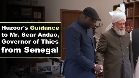 Huzoor's Guidance to Mr. sead Andao, Governor of Thies from Senegal.