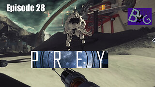 Prey Playthrough Episode 28 (pt 2)