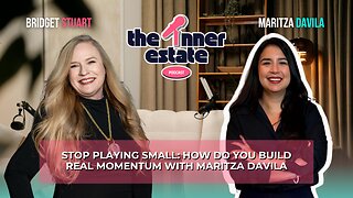 Stop Playing Small: How Do You Build Real Momentum | Maritza Davila on The Inner Estate