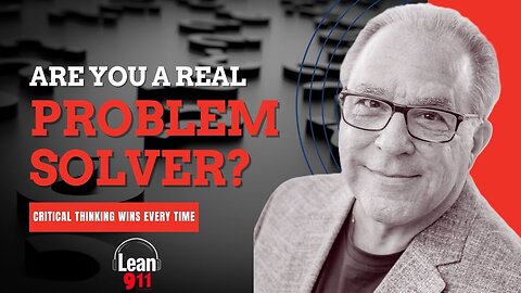 Problem Solving IV - Are you a Critical Thinker? The Mindset of a Problem Solver