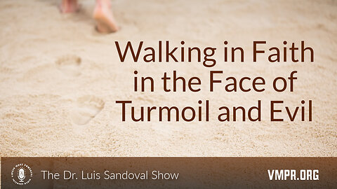 06 Nov 25, The Dr. Luis Sandoval Show: Walking in Faith in the Face of Turmoil and Evil