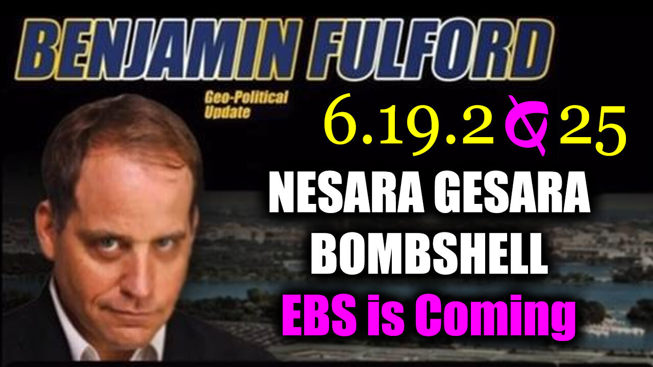 Benjamin Fulford: EBS is Coming 6.19.25 - Military Emergency Broadcast Alert Next Day
