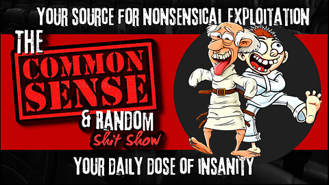 The Common Sense and Random Shit, Show (Daily Dose of Insanity)