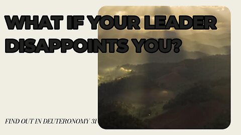 What If Your Leader Disappoints You?