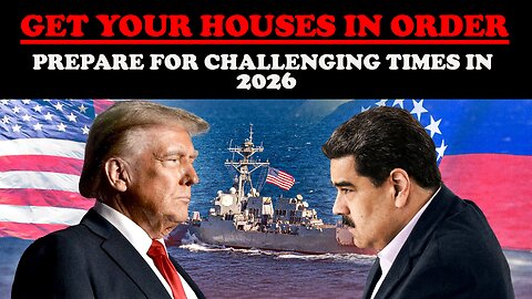 GET YOUR HOUSES IN ORDER! PREPARE FOR CHALLENGING TIMES IN 2026