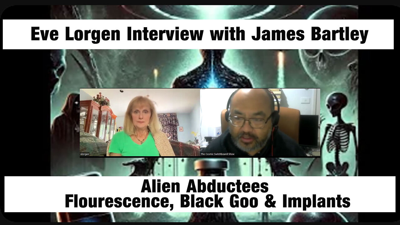 Alien Abductees, Fluorescence, Black Goo & Implants – Eve Lorgen Interview with James Bartley