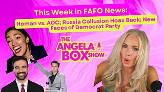 This Week in FAFO News: Homan Vs. AOC; Russia Collusion Hoax Back; New Faces of the Democrat Party