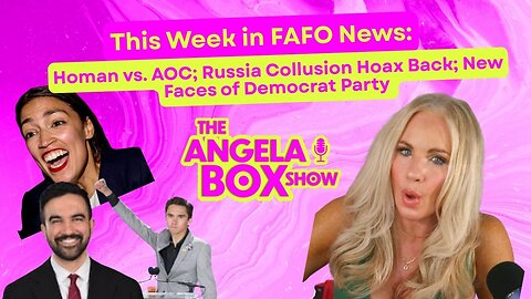 This Week in FAFO News: Homan Vs. AOC; Russia Collusion Hoax Back; New Faces of the Democrat Party