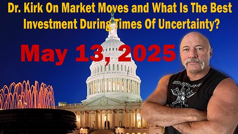 Dr. Kirk On Market Moves and What Is The Best Investment During Times Of Uncertainty?