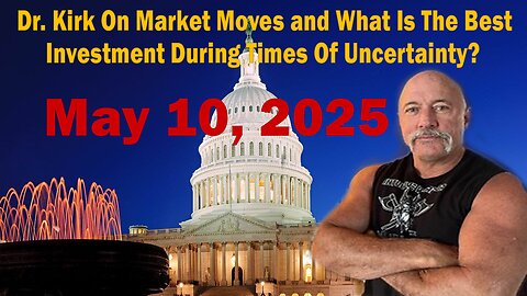 Dr. Kirk On Market Moves and What Is The Best Investment During Times Of Uncertainty?