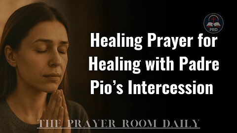 Healing Prayer for Healing with Padre Pio’s Intercession